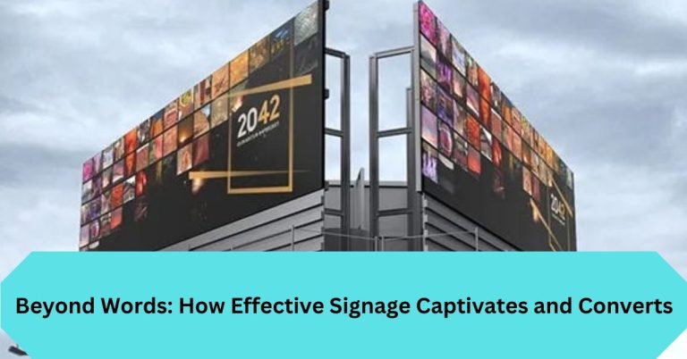 Beyond Words: How Effective Signage Captivates and Converts