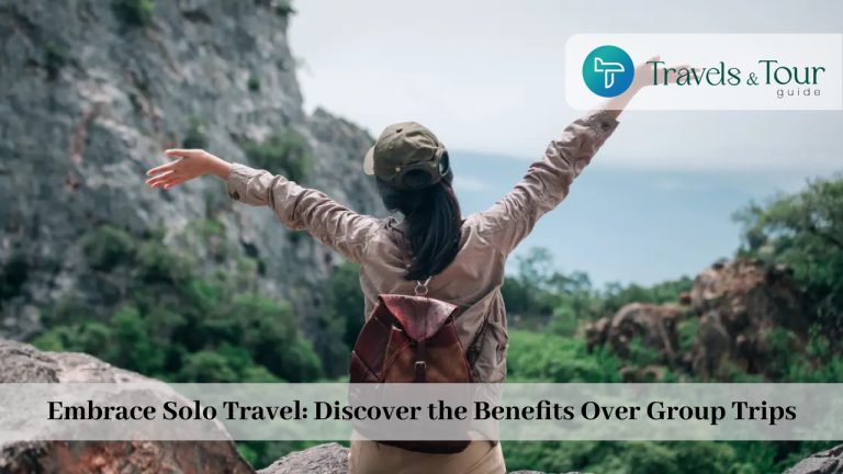 Embrace Solo Travel: Discover the Benefits Over Group Trips