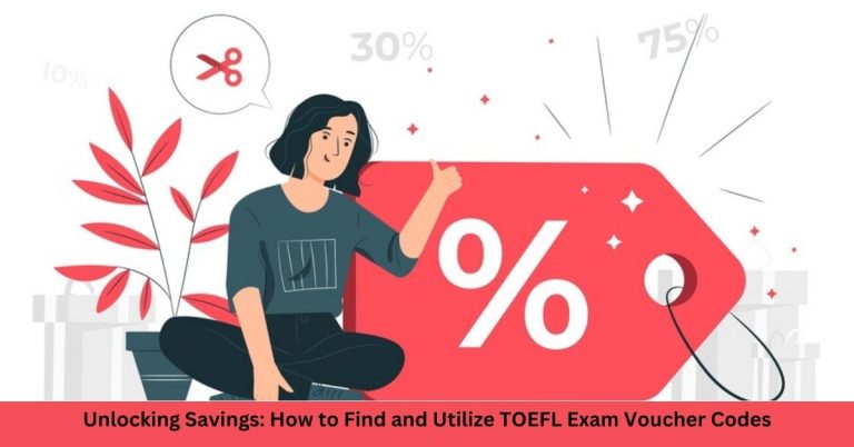 Unlocking Savings: How to Find and Utilize TOEFL Exam Voucher Codes