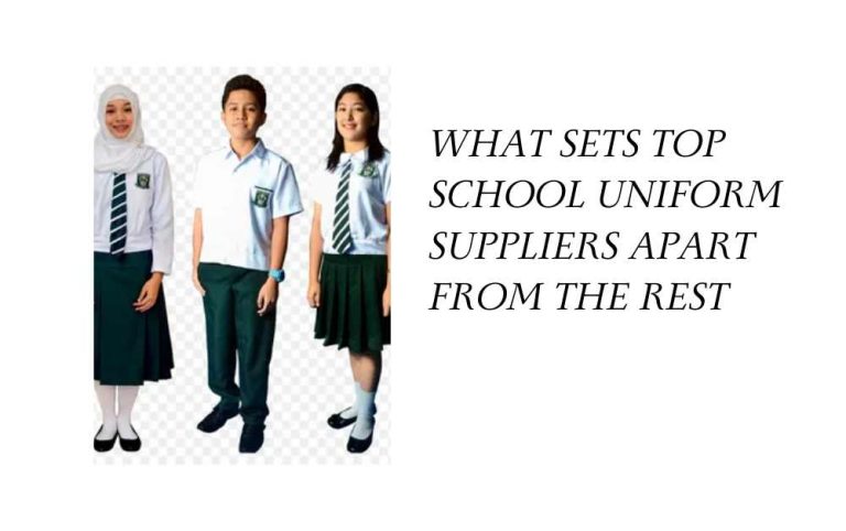 What Sets Top School Uniform Suppliers Apart from the Rest