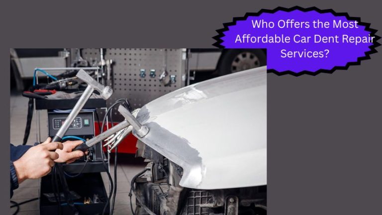 Who Offers the Most Affordable Car Dent Repair Services?